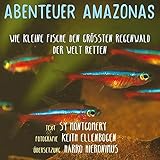  Abenteuer Amazonas: Wie kleine Fische den größten Wald der Welt retten