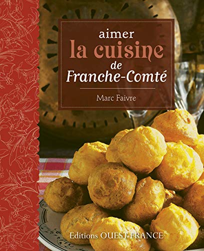 Télécharger Aimer la cuisine de Franche-Comté livre En ligne