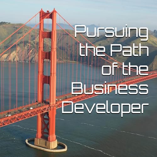 Pursuing the Path of the Business Developer Audiobook By Christopher Arnold cover art