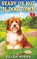 Ready or Not in Dog Town: (Dog Town Cozy Romance Mysteries Prequel 0) 1989303382 Book Cover