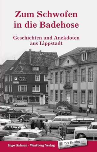 Zum Schwofen in die Badehose - Geschichten und Anekdoten aus Lippstadt