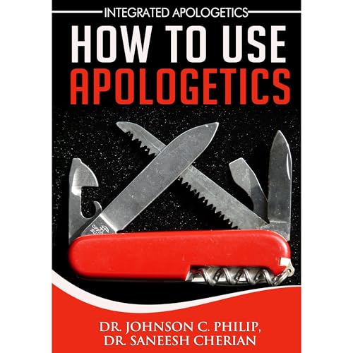 How To Use Apologetics by Dr. Johnon C. Philip, Dr. Saeesh Cherian episode artwork