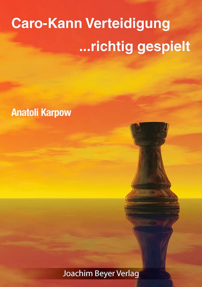 Anatoli Karpow Caro-Kann-Verteidigung – richtig gespielt