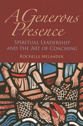 A Generous Presence: Spiritual Leadership and the Art of Coaching