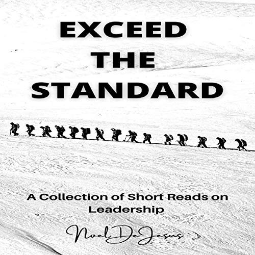 Exceed the Standard: A Collection of Short Reads on Leadership by Noel DeJesus episode artwork