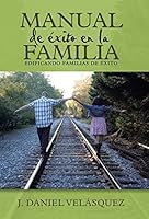 Manual de �xito En La Familia: Edificando Familias de �xito 149087108X Book Cover