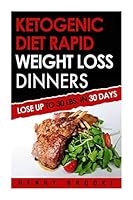 Ketogenic Diet Rapid Weight Loss Guide: Lose Up to 30 Lbs. in 30 Days 1517152062 Book Cover