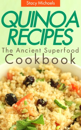 Quinoa Recipes: The Ancient Superfood Cookbook