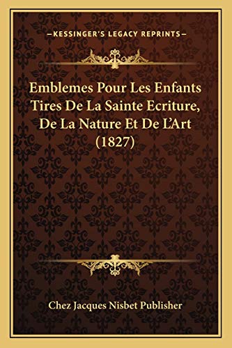 Emblemes Pour Les Enfants Tires De La Sainte Ecriture, De La Nature Et De L'Art (1827)