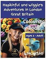 Hapkinful and Wiggle's Adventures in London, Great Britain. Colouring Book. Ages 5-Adult: A whimsical version of the paperback to inspire travel, ... of Hapkinful and Wiggle. Colouring Books) B0F5PPGFW7 Book Cover