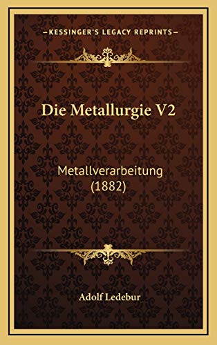 Die Metallurgie V2: Metallverarbeitung (1882) (German Edition)