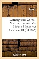 Campagne de Crimée. Stances, Adressées À Sa Majesté l'Empereur Napoléon III, Par M. Béchet 2013515758 Book Cover
