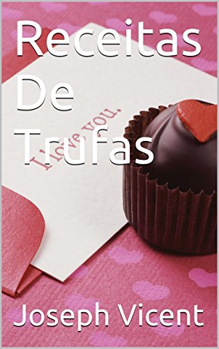 Receitas De Trufas (Receitas De Sobremesas Divinas Livro 2)