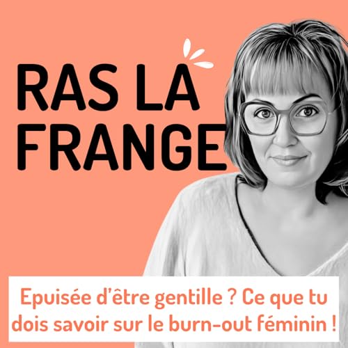 #9 - Epuis&eacute;e d'&ecirc;tre gentille ? Ce que tu dois savoir sur le burn-out f&eacute;minin !