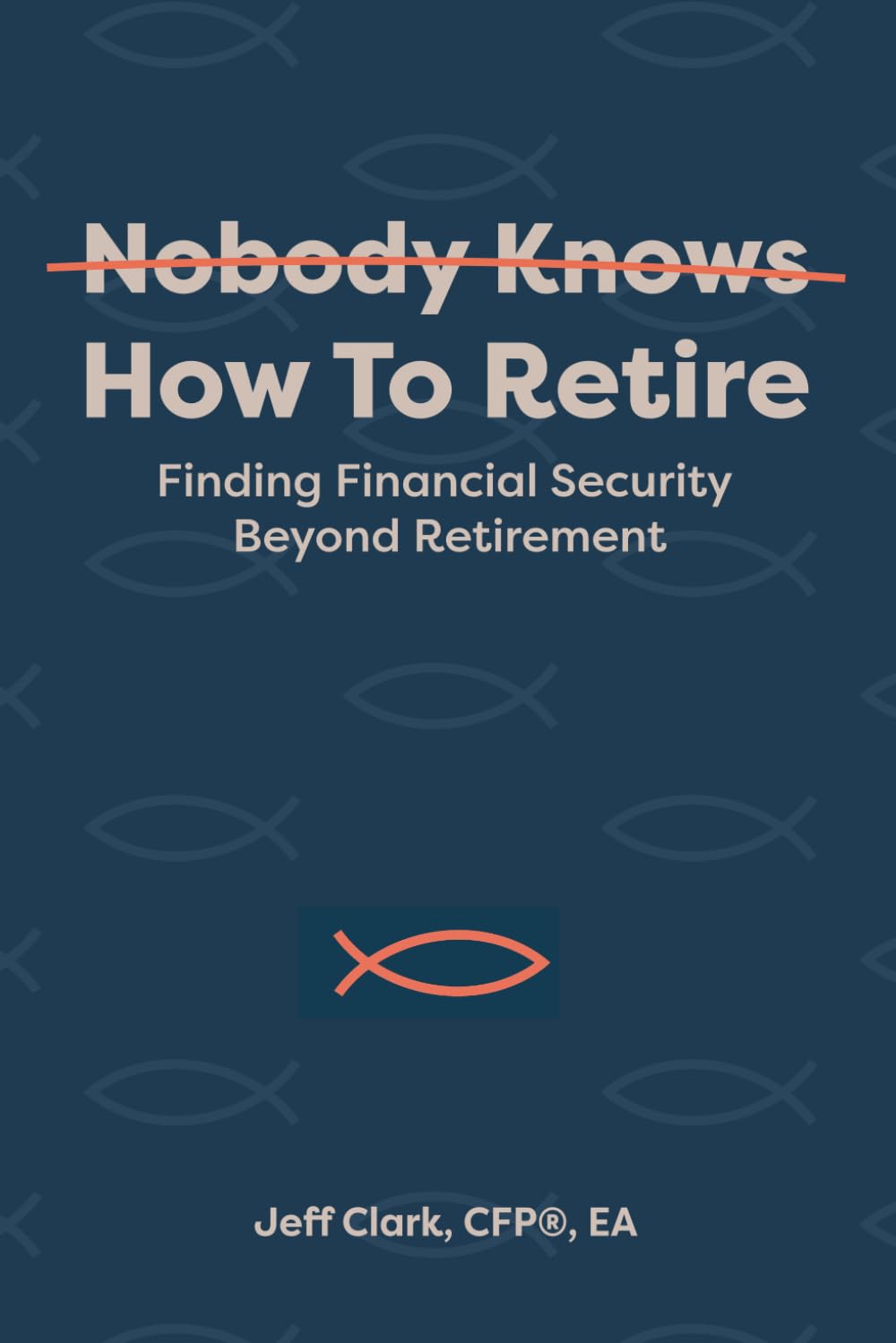 Nobody Knows How To Retire: Finding Financial Security Beyond Retirement