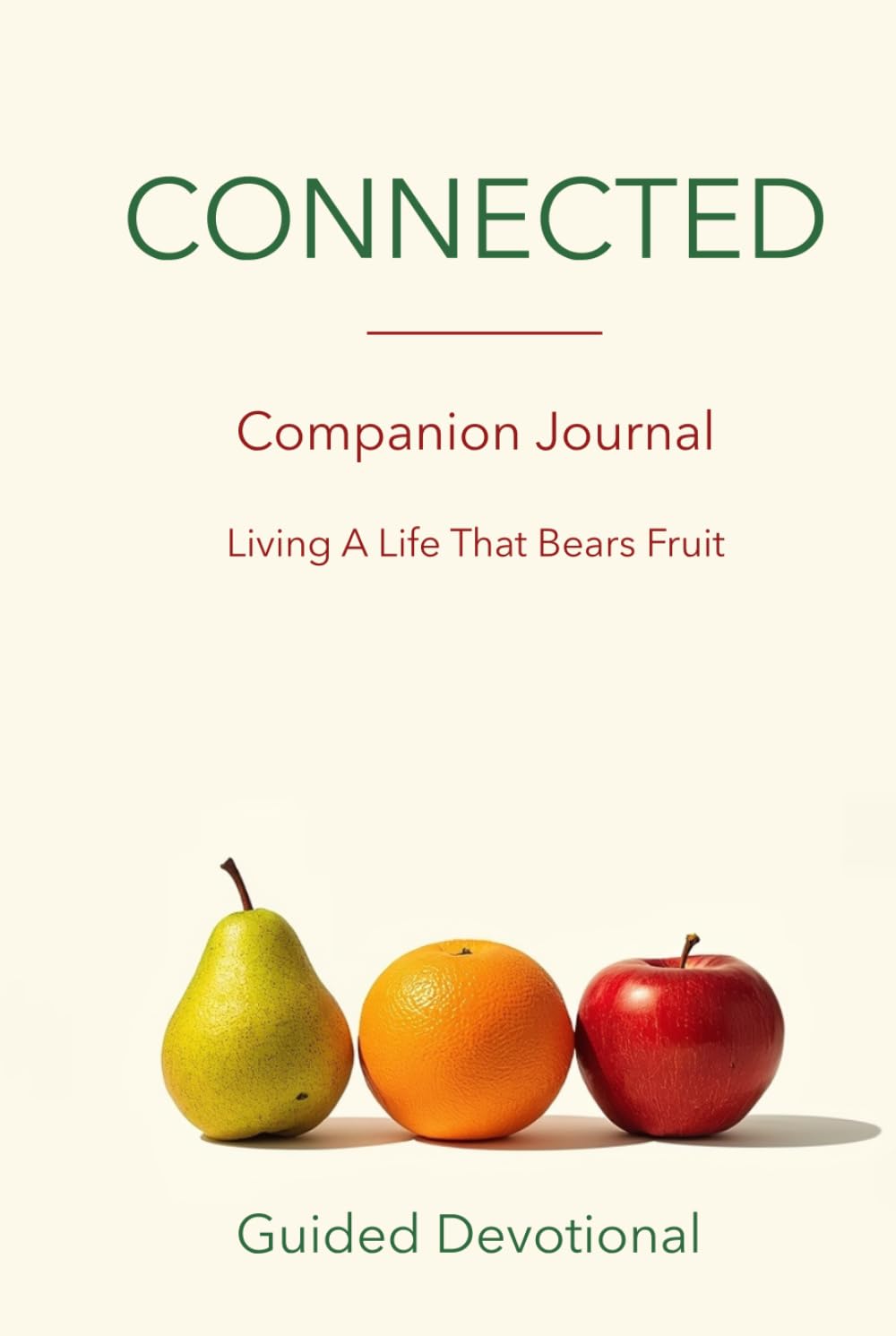 Connected - Living a Life That Bears Fruit: A Creative Prompt Journal for the Fruits of the Spirit