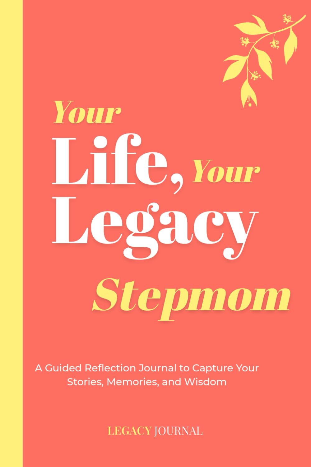 Your Life, Your Legacy — Stepmom: A Guided Reflection Journal to Capture Your Stories, Memories, and Wisdom (Legacy Series)