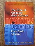 Dungeons and Dreamers: The Rise of Computer Game Culture from Geek to Chic