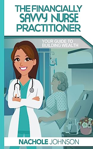 The Financially Savvy Nurse Practitioner: Your Guide to Building Wealth