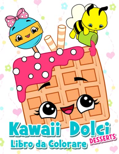 Kawaii Dolci Desserts: Libro da colorare per bambini con cupcakes felici, frutta, gelati, torte e animali divertenti.