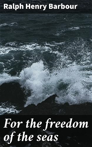 For the freedom of the seas: A gripping sea adventure in World War I