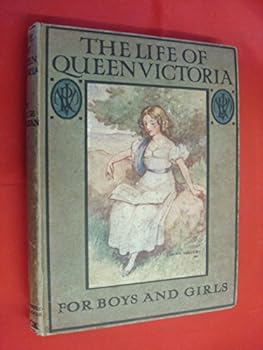 The Life Of Queen Victoria For Boys And Girls