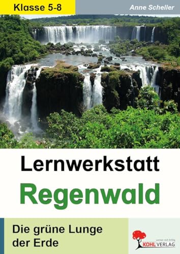 Lernwerkstatt Regenwald grüne Lunge Erde Biologie Erdkunde Sekundarstufe Klasse 5 6 7 8 | Tropischer Regenwald Ökosystem Abholzung Artenvielfalt ... mit Lösungen: Die grüne Lunge unserer Erde