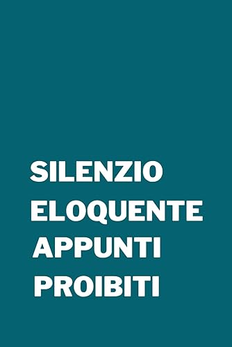 SILENZIO ELOQUENTE APPUNTI PROIBITI: Quaderno per appunti dove i pensieri proibiti trovano voce. Regalo ideale per amico, amica, collega lavoro, ... Formato A5 113 pagine , copertina flessibile