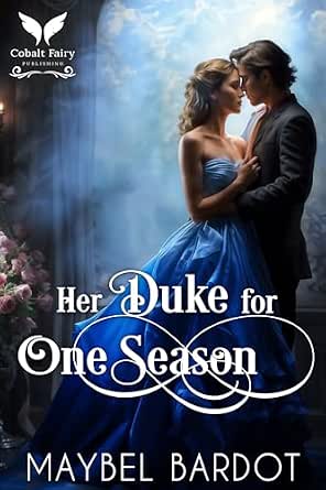 Her Duke for One Season: A Steamy Historical Regency Romance Novel ...