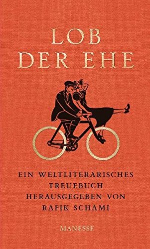 Lob der Ehe: Ein weltliterarisches Treuebuch