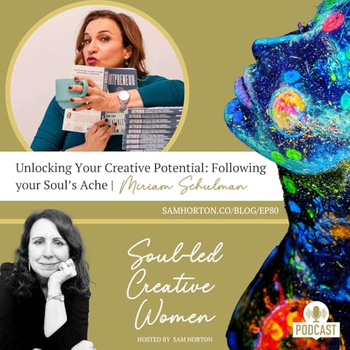 『Unlocking Your Creative Potential: Following your Soul’s Ache | Miriam Schulman』のカバーアート