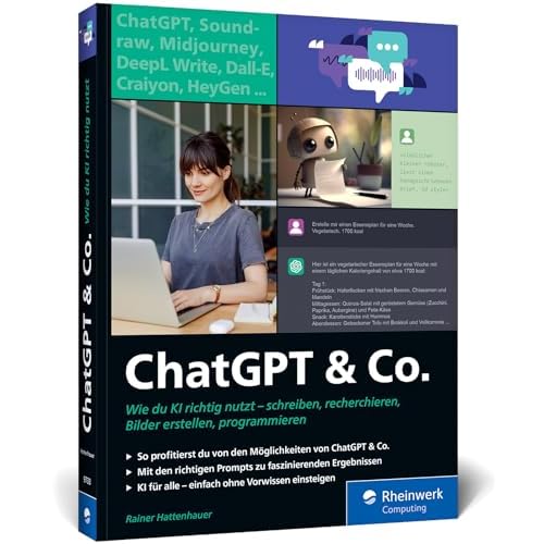 ChatGPT u. Co.: Das neue Workbook zum Thema KI – mit vielen Praxisbeispielen zum Texten und Coden, zur Wissensrecherche und Bildgestaltung