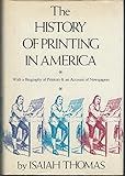 History Of Printing In America: With a Biography of Printers & an Account of Newspapers