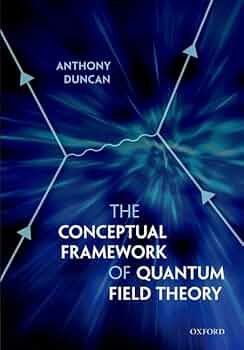 The Conceptual Framework of Quantum Field Theory: Duncan