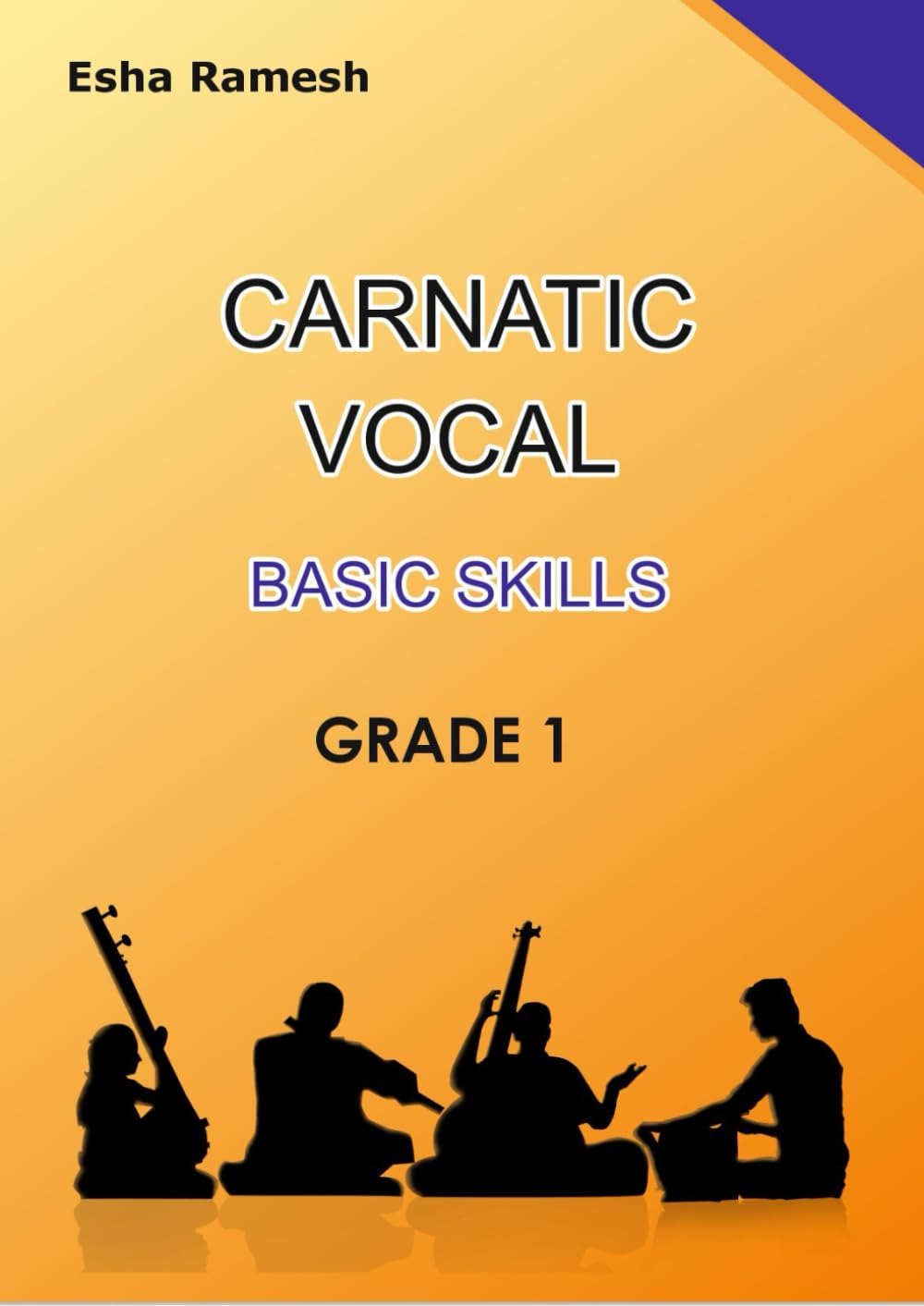 CARNATIC VOCAL BASIC SKILLS GRADE 1 (CARNATIC VOCAL SKILLS)