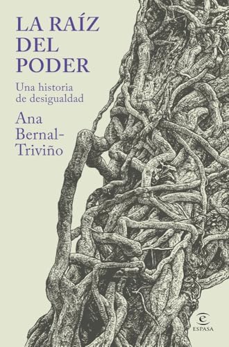 La raíz del poder: Una historia de desigualdad (Espasa Ensayo)