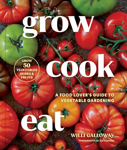 Image of Grow Cook Eat: A Food Lover's Guide to Vegetable Gardening, Including How to Grow 50 Vegetables, Herbs, and Fruits