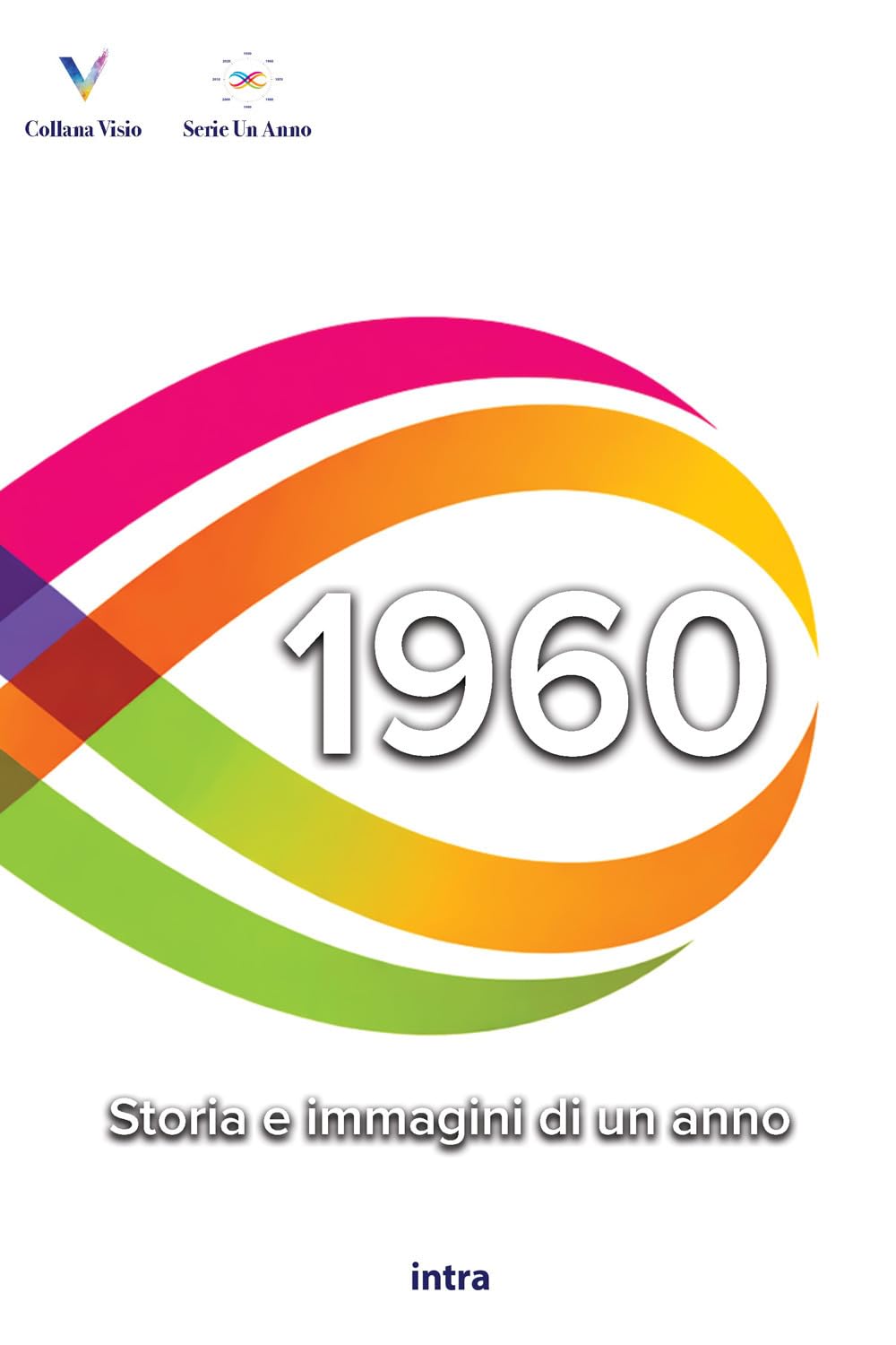 1960: Storia e immagini di un anno (Collana Visio - Serie Un Anno)