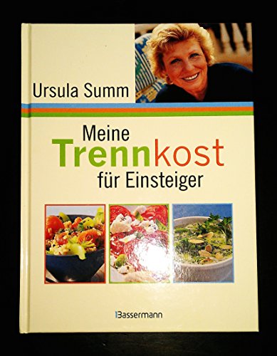 Meine Trennkost für Einsteiger: mit extra Tabellenbuch: Über 10.000 Angaben. Trennkost-Eignung. Gruppenzugehörigkeit. Kalorien/Joule. Ballaststoffe