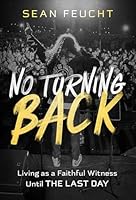 No Turning Back: Living as a Faithful Witness Until the Last Day 1636415806 Book Cover