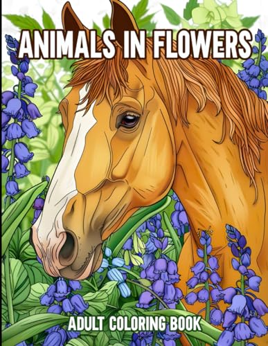 Floral Whispers:Animals in Flowers - An Adult Coloring Book: Explore Nature's Harmony with Delightful Animal Designs