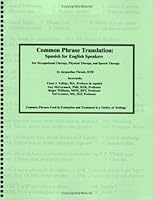 Common Phrase Translation: Spanish for English Speakers for Occupational Therapy, Physical Therapy, and Speech Therapy 0978779509 Book Cover