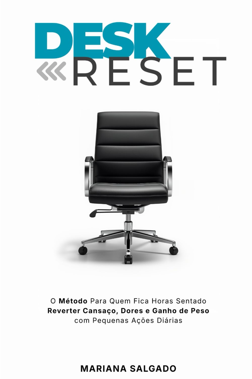 Desk Reset: O Método Para Quem Fica Horas Sentado Reverter Cansaço, Dores e Ganho de Peso com Pequenas Ações Diárias