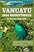 VANUATU 2026 REISEFÜHRER: Ins Herz des Südpazifiks