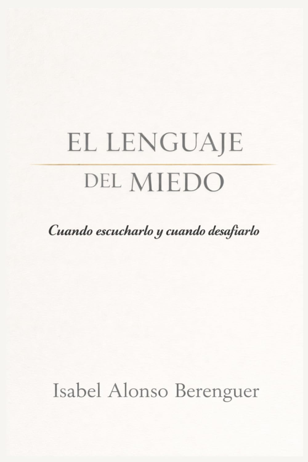 EL LENGUAJE DEL MIEDO: Cuando escucharlo y cuando desafiarlo