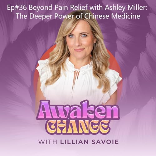 『Ep#36 Beyond Pain Relief with Ashley Miller: The Deeper Power of Chinese Medicine』のカバーアート