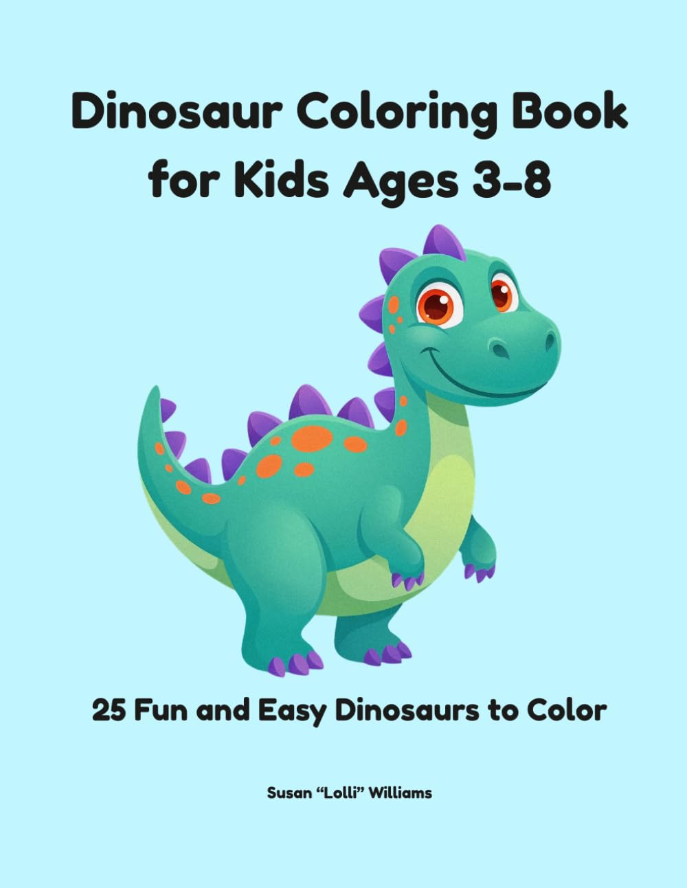 Dinosaur Coloring Book for Kids Ages 3-8: 25 Fun and Easy Dinosaur Coloring Pages