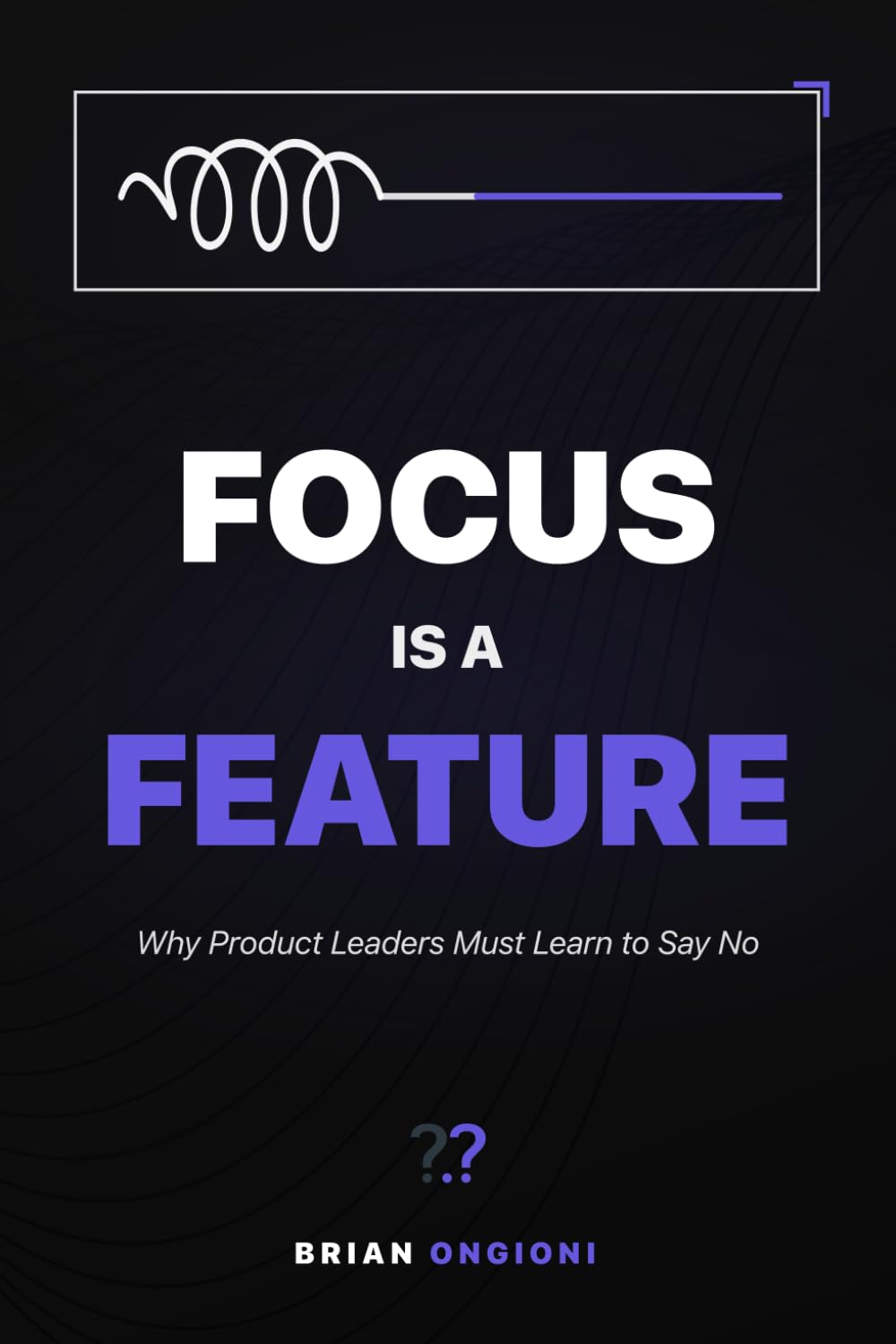 Focus Is a Feature: Why Product Leaders Must Learn to Say No