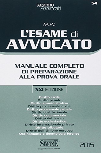 L'esame di avvocato. Manuale completo di preparazione alla prova orale L'esame di avvocato. Manuale completo di preparazione alla prova orale