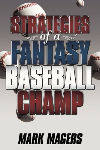 Mark Magers Strategies of a Fantasy Baseball Champ: Mark Magers: 9781604818277 ...